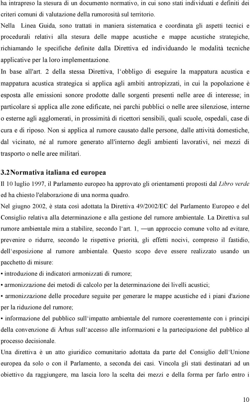 specifiche definite dalla Direttiva ed individuando le modalità tecniche applicative per la loro implementazione. In base all'art.