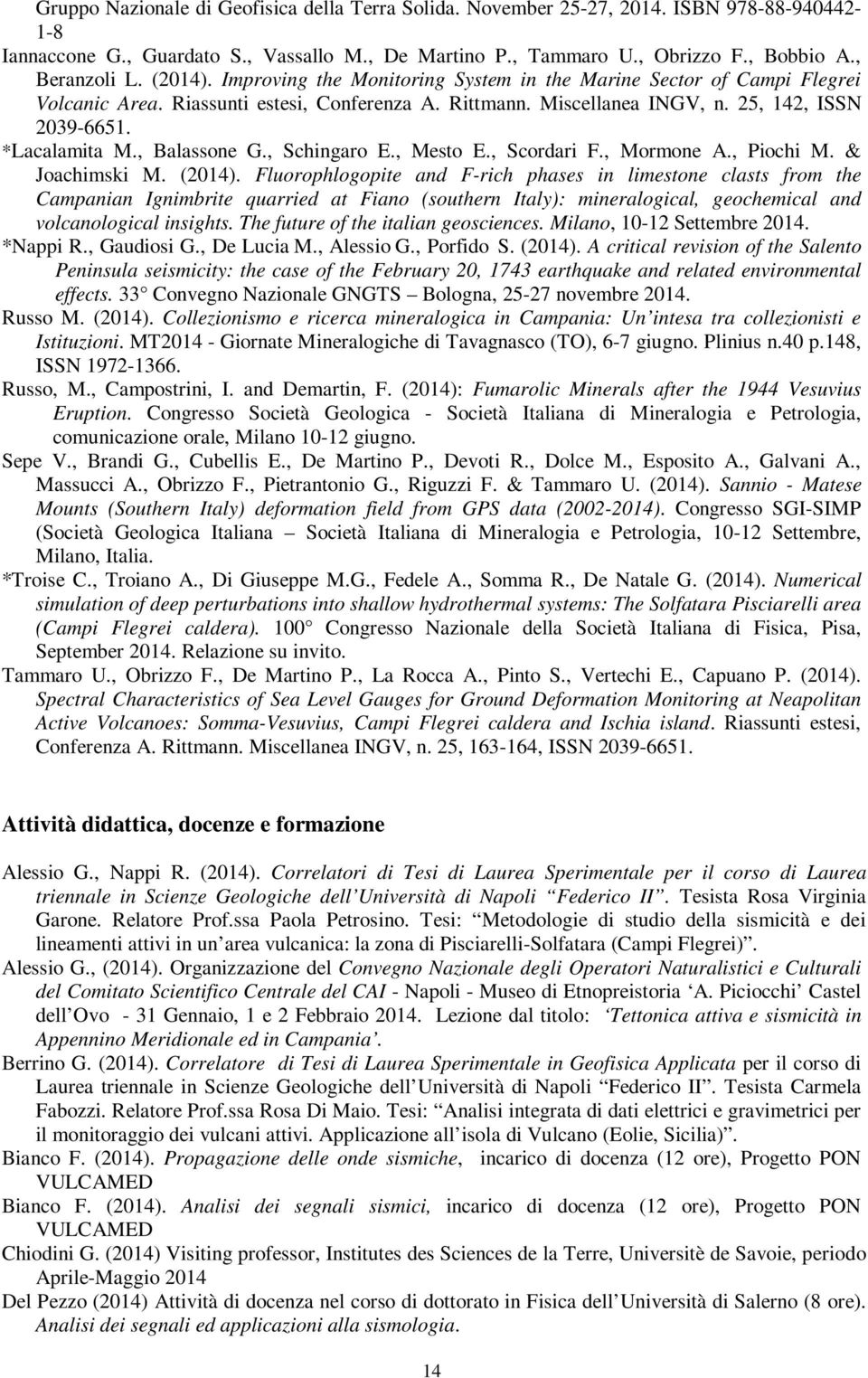 , Balassone G., Schingaro E., Mesto E., Scordari F., Mormone A., Piochi M. & Joachimski M. (2014).