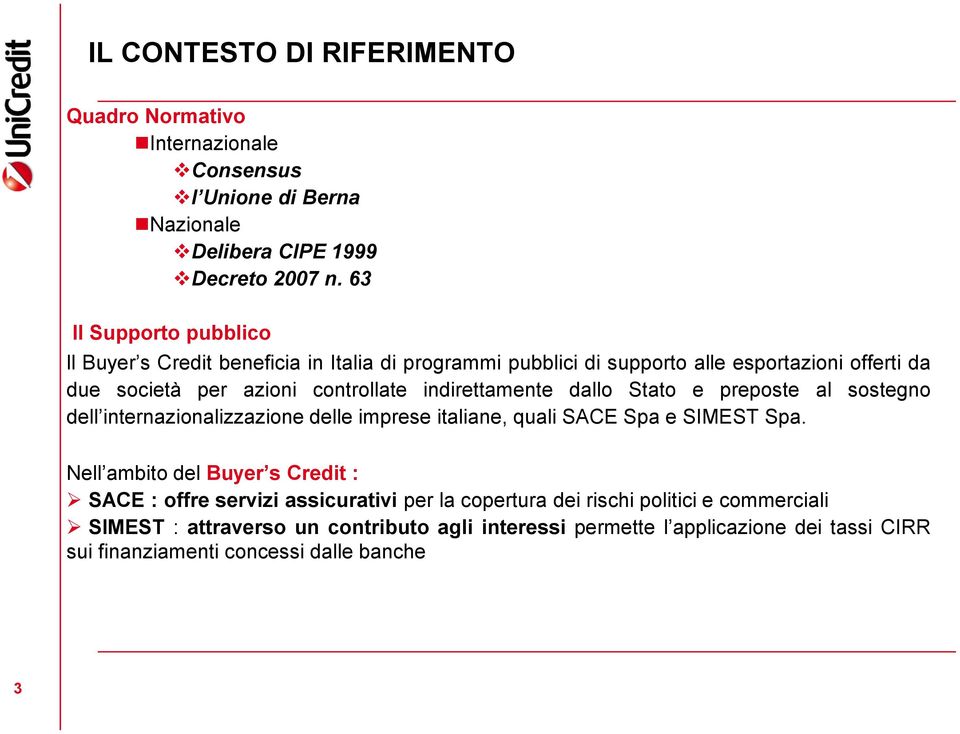 indirettamente dallo Stato e preposte al sostegno dell internazionalizzazione delle imprese italiane, quali SACE Spa e SIMEST Spa.