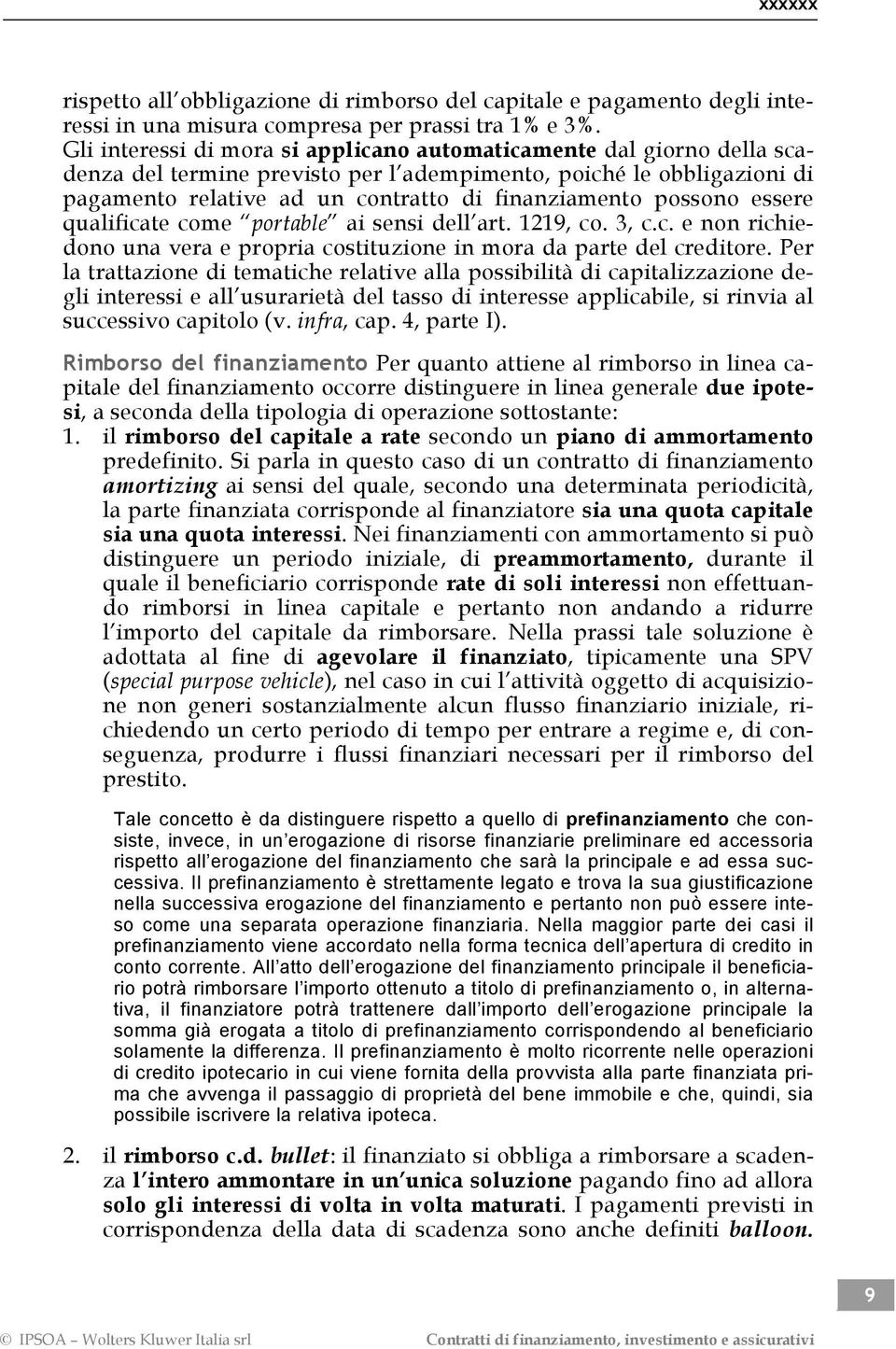 possono essere qualificate come portable ai sensi dell art. 1219, co. 3, c.c. e non richiedono una vera e propria costituzione in mora da parte del creditore.