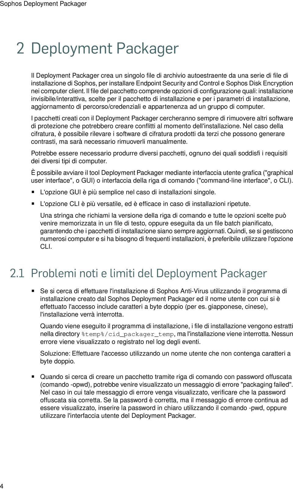 Il file del pacchetto comprende opzioni di configurazione quali: installazione invisibile/interattiva, scelte per il pacchetto di installazione e per i parametri di installazione, aggiornamento di