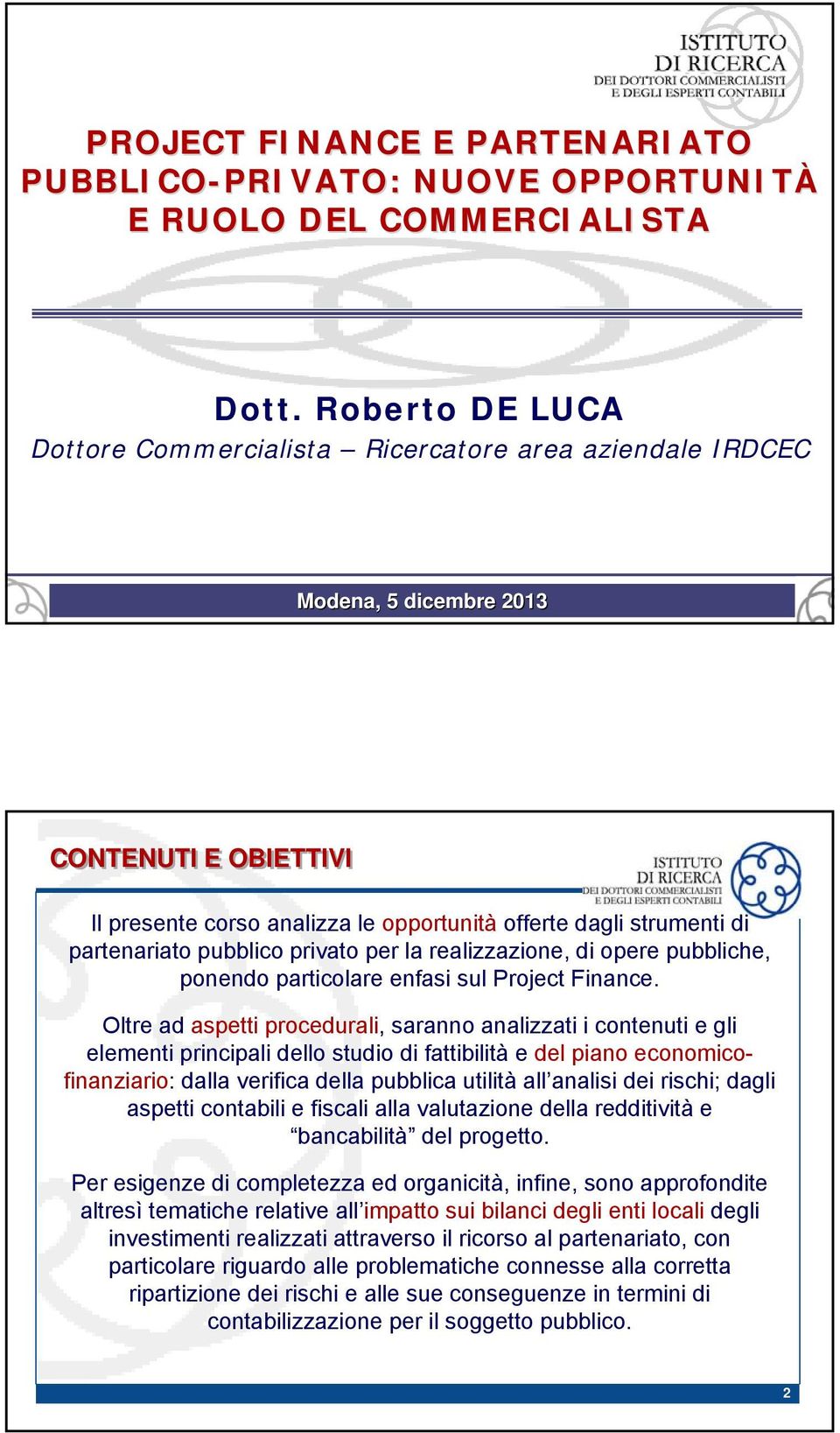 partenariato pubblico privato per la realizzazione, di opere pubbliche, ponendo particolare enfasi sul Project Finance.