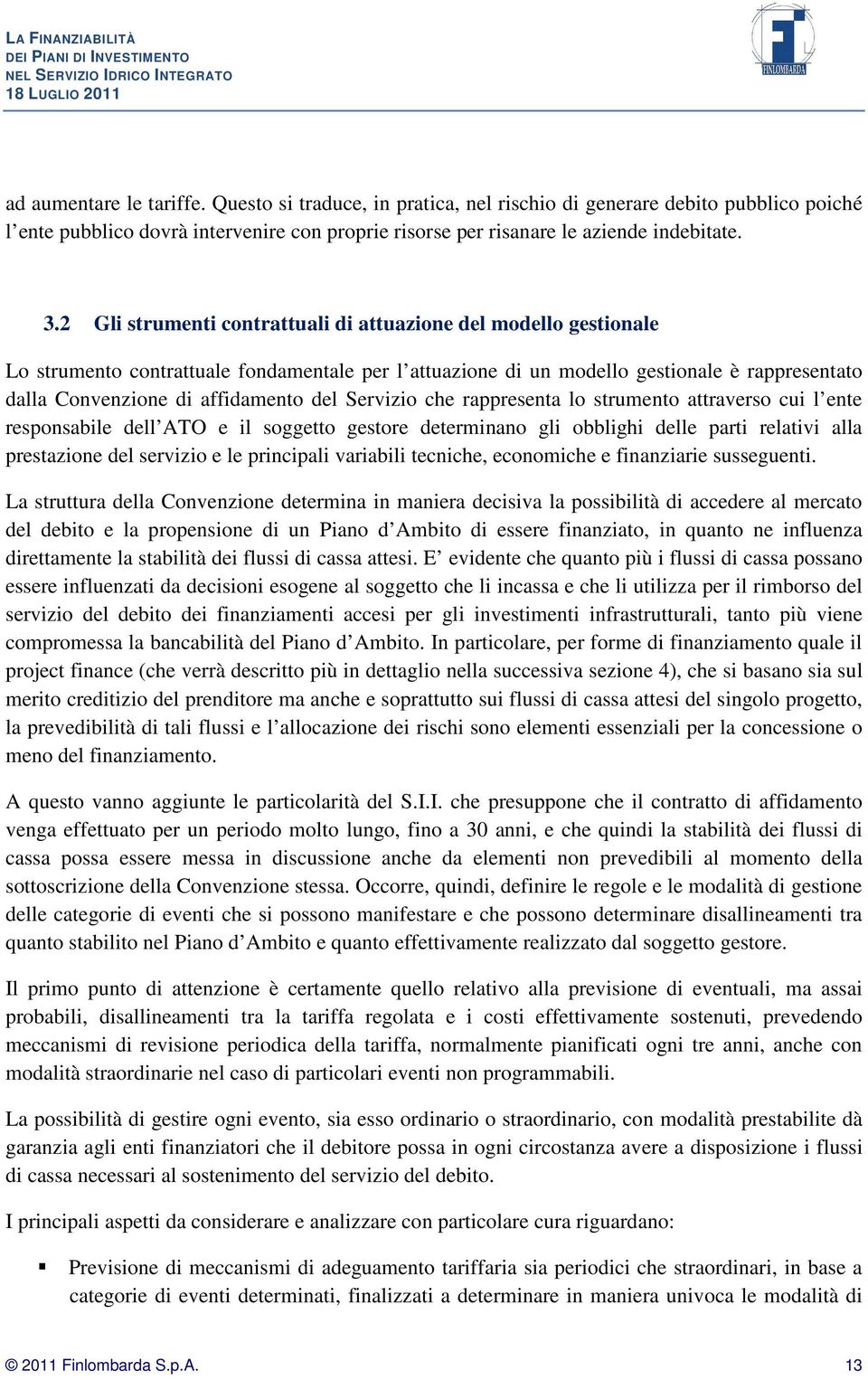 Servizio che rappresenta lo strumento attraverso cui l ente responsabile dell ATO e il soggetto gestore determinano gli obblighi delle parti relativi alla prestazione del servizio e le principali