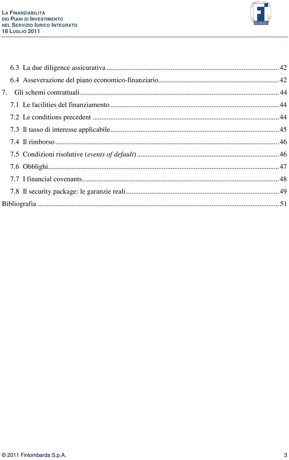 .. 45 7.4 Il rimborso... 46 7.5 Condizioni risolutive (events of default)... 46 7.6 Obblighi... 47 7.