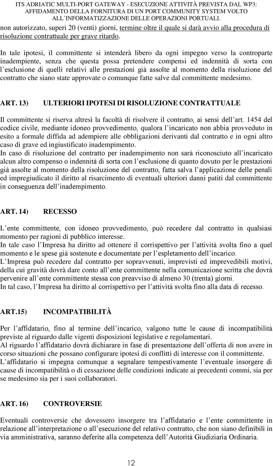 relativi alle prestazioni già assolte al momento della risoluzione del contratto che siano state approvate o comunque fatte salve dal committente medesimo. ART.