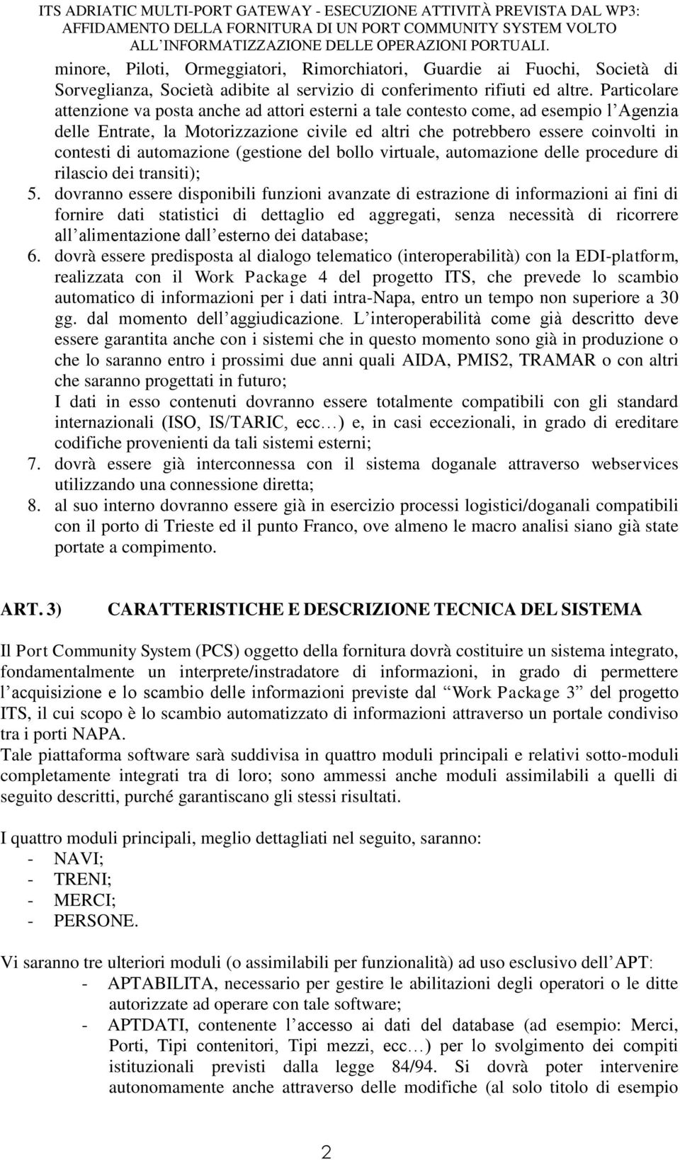 automazione (gestione del bollo virtuale, automazione delle procedure di rilascio dei transiti); 5.