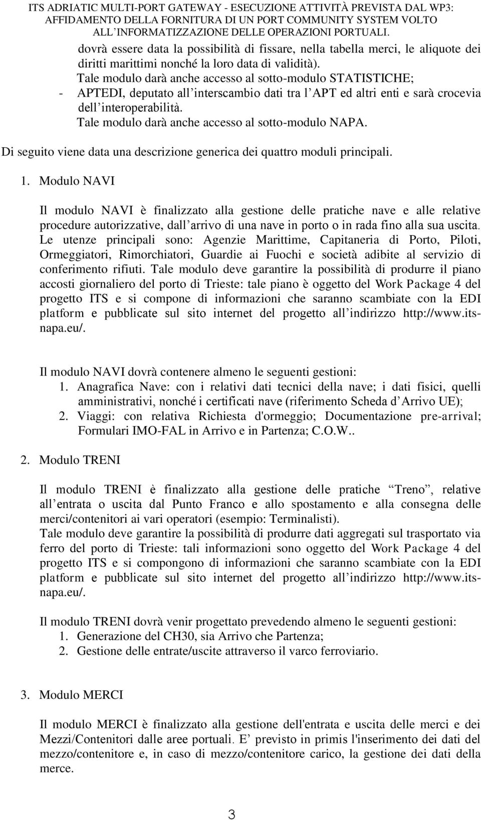 Tale modulo darà anche accesso al sotto-modulo NAPA. Di seguito viene data una descrizione generica dei quattro moduli principali. 1.