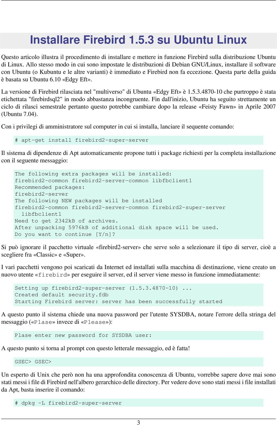 Questa parte della guida è basata su Ubuntu 6.10 «Edgy Eft». La versione di Firebird rilasciata nel "multiverso" di Ubuntu «Edgy Eft» è 1.5.3.