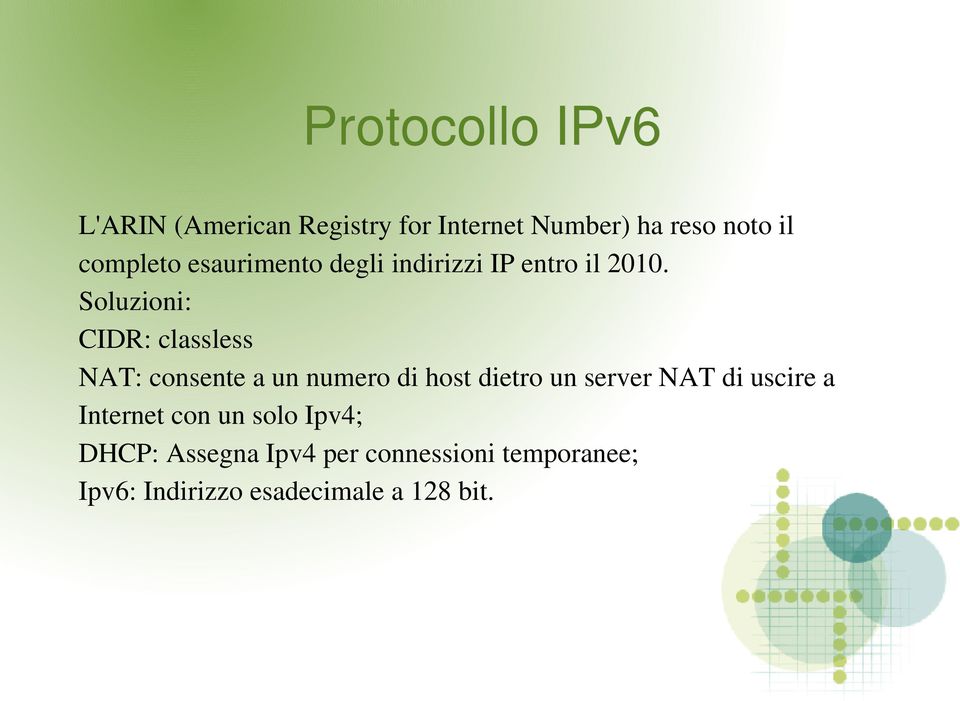Soluzioni: CIDR: classless NAT: consente a un numero di host dietro un server NAT di