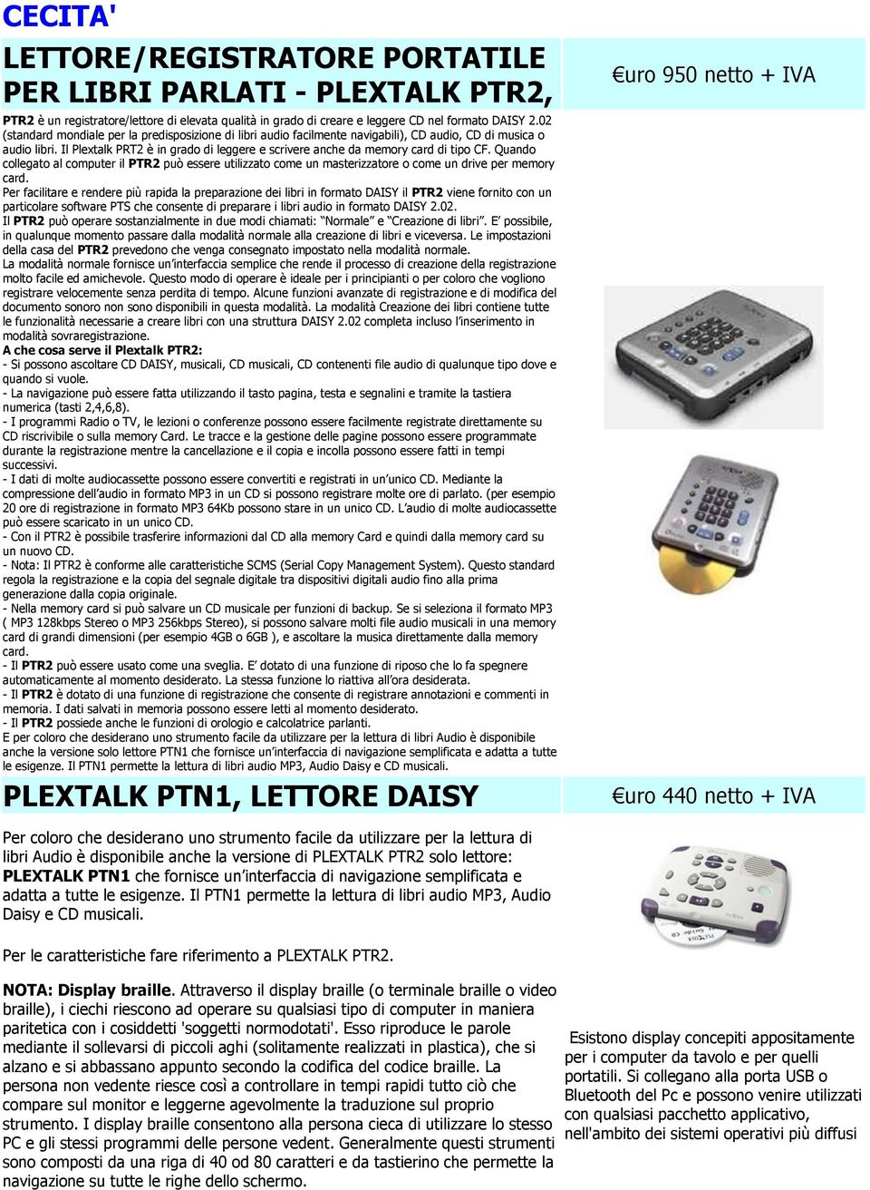 Il Plextalk PRT2 è in grado di leggere e scrivere anche da memory card di tipo CF. Quando collegato al computer il PTR2 può essere utilizzato come un masterizzatore o come un drive per memory card.