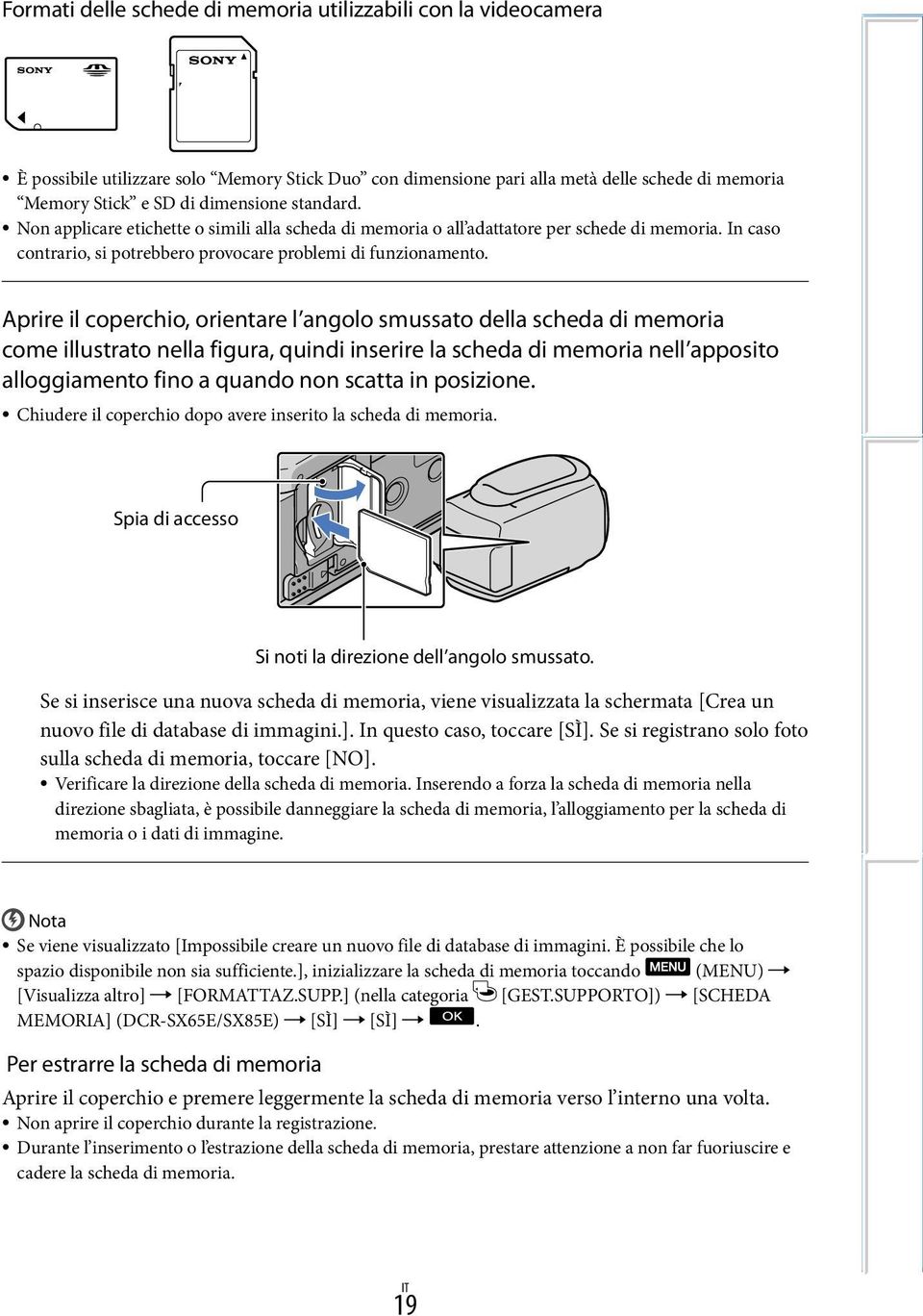 Aprire il coperchio, orientare l angolo smussato della scheda di memoria come illustrato nella figura, quindi inserire la scheda di memoria nell apposito alloggiamento fino a quando non scatta in