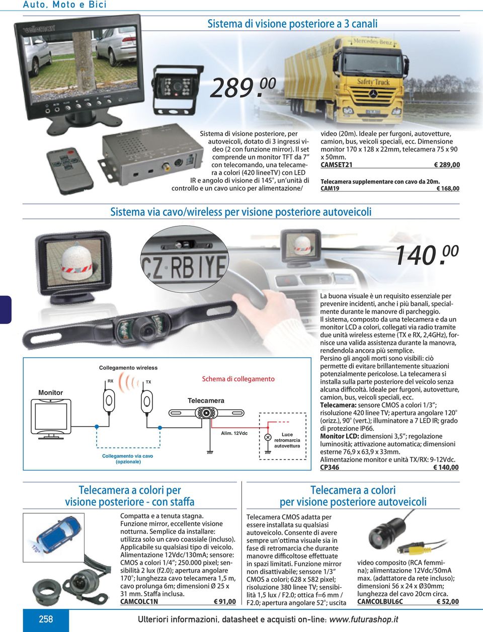 Ideale per furgoni, autovetture, camion, bus, veicoli speciali, ecc. Dimensione monitor 170 x 128 x 22mm, telecamera 75 x 90 x mm. CAMSET21 289, Telecamera supplementare con cavo da 20m.