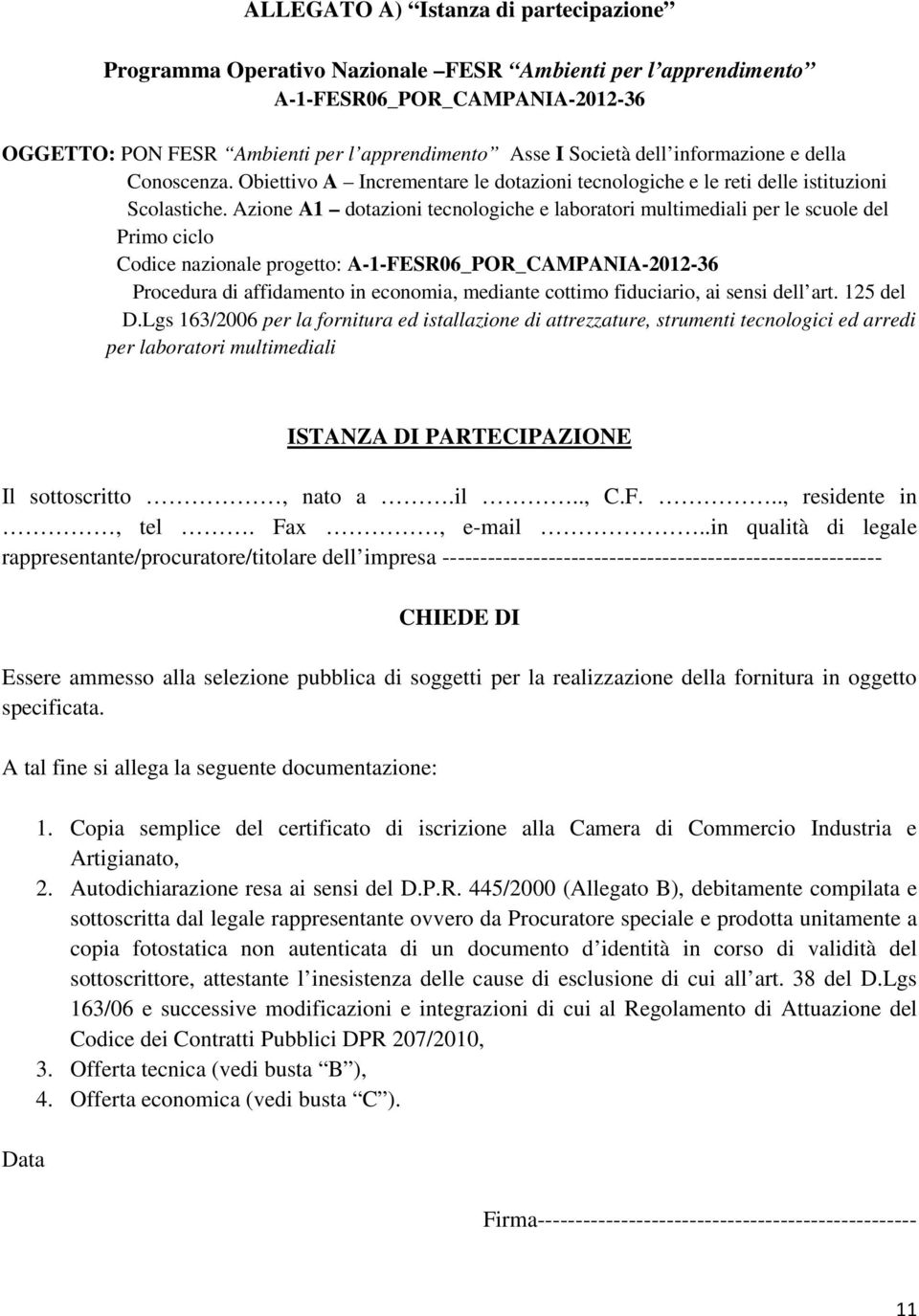 Azione A1 dotazioni tecnologiche e laboratori multimediali per le scuole del Primo ciclo Codice nazionale progetto: A-1-FESR06_POR_CAMPANIA-2012-36 Procedura di affidamento in economia, mediante