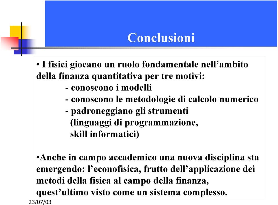 programmazione, skill informatici) Anche in campo accademico una nuova disciplina sta emergendo: l econofisica,