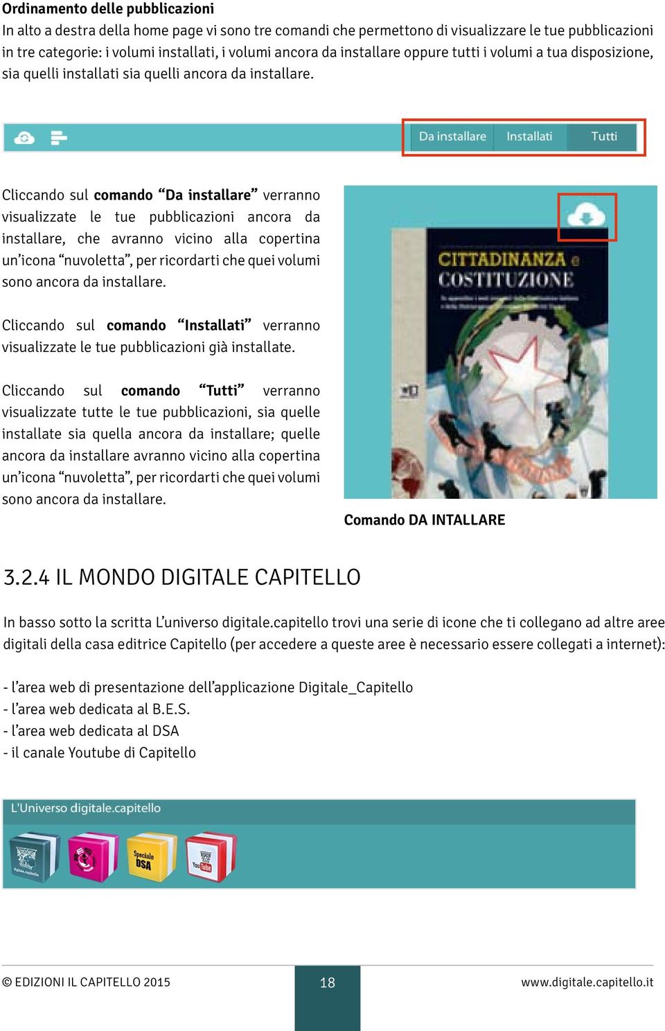 Cliccando sul comando Da installare verranno visualizzate le tue pubblicazioni ancora da installare, che avranno vicino alla copertina un icona nuvoletta, per ricordarti che quei volumi sono ancora