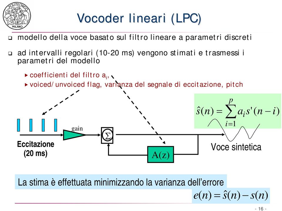 voiced/unvoiced flag, varianza del segnale di eccitazione, pitch Eccitazione (20 ms) gain Σ A(z) sˆ( n) = p