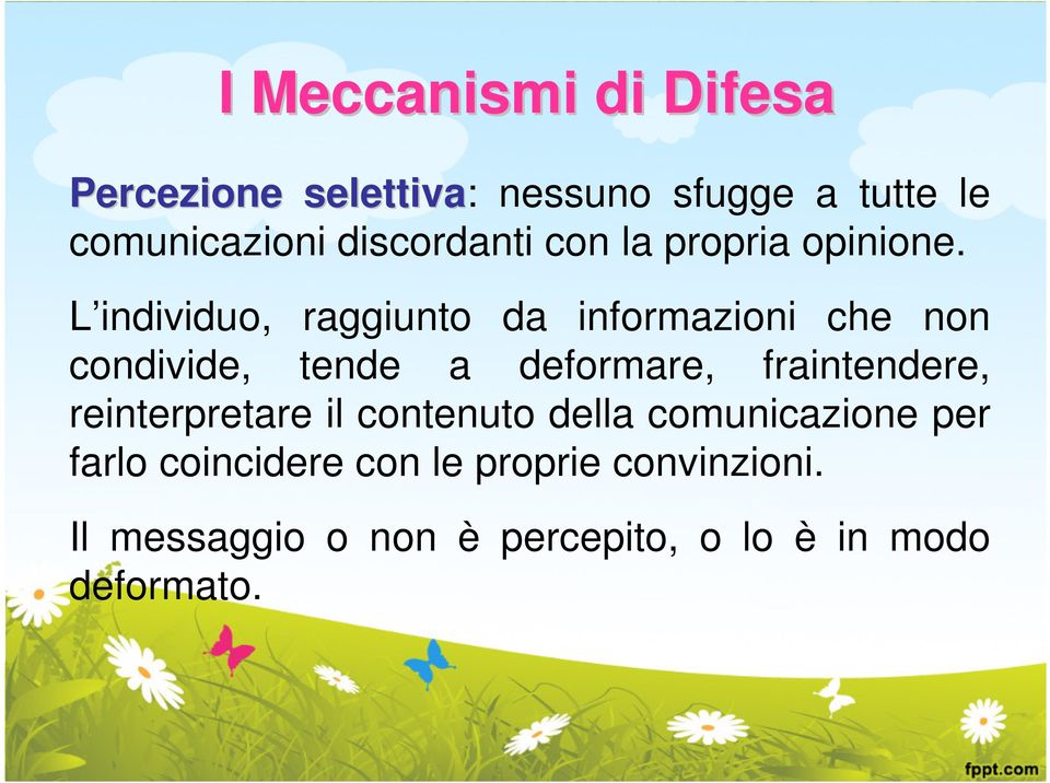 L individuo, raggiunto da informazioni che non condivide, tende a deformare, fraintendere,