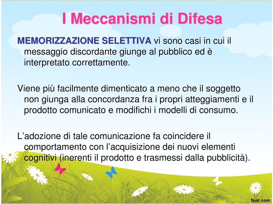 Viene più facilmente dimenticato a meno che il soggetto non giunga alla concordanza fra i propri atteggiamenti e il