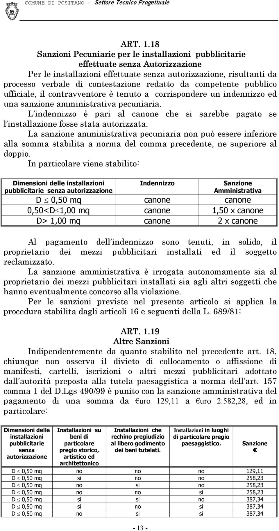 da competente pubblico ufficiale, il contravventore è tenuto a corrispondere un indennizzo ed una sanzione amministrativa pecuniaria.