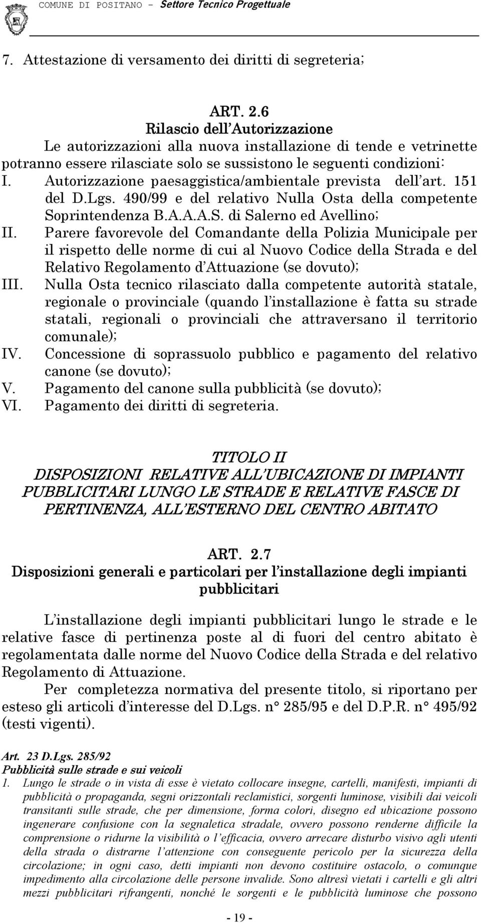 Autorizzazione paesaggistica/ambientale prevista dell art. 151 del D.Lgs. 490/99 e del relativo Nulla Osta della competente Soprintendenza B.A.A.A.S. di Salerno ed Avellino; II.
