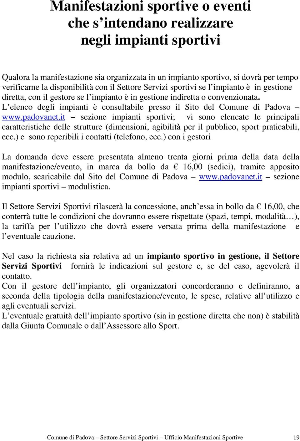 L elenco degli impianti è consultabile presso il Sito del Comune di Padova www.padovanet.