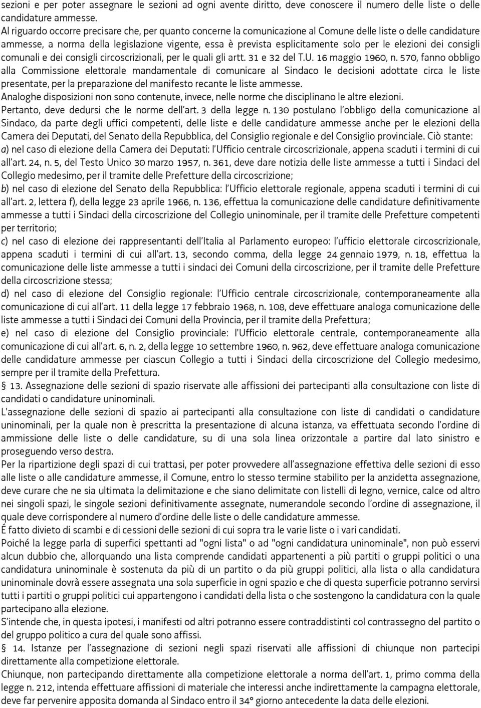 le elezioni dei consigli comunali e dei consigli circoscrizionali, per le quali gli artt. 31 e 32 del T.U. 16 maggio 1960, n.