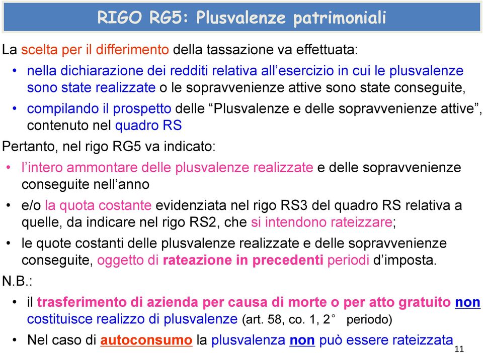 delle plusvalenze realizzate e delle sopravvenienze conseguite nell anno e/o la quota costante evidenziata nel rigo RS3 del quadro RS relativa a quelle, da indicare nel rigo RS2, che si intendono