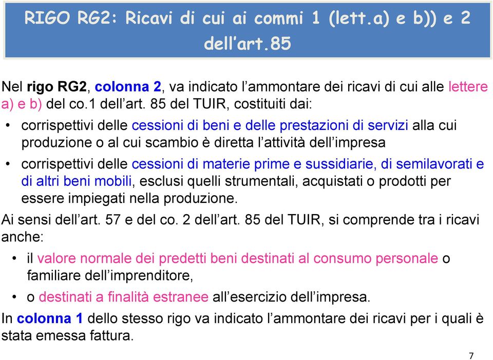 materie prime e sussidiarie, di semilavorati e di altri beni mobili, esclusi quelli strumentali, acquistati o prodotti per essere impiegati nella produzione. Ai sensi dell art. 57 e del co.