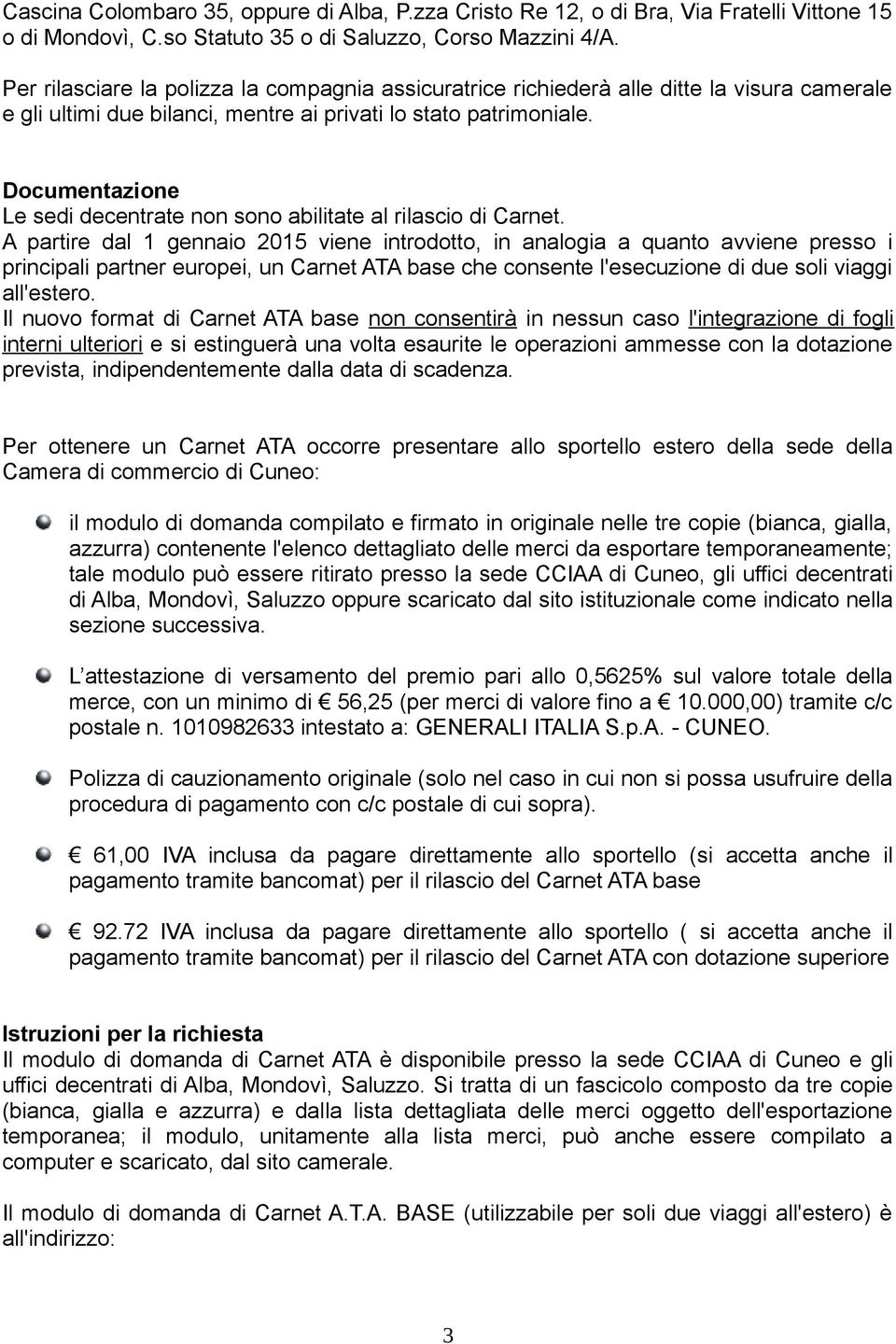 Documentazione Le sedi decentrate non sono abilitate al rilascio di Carnet.