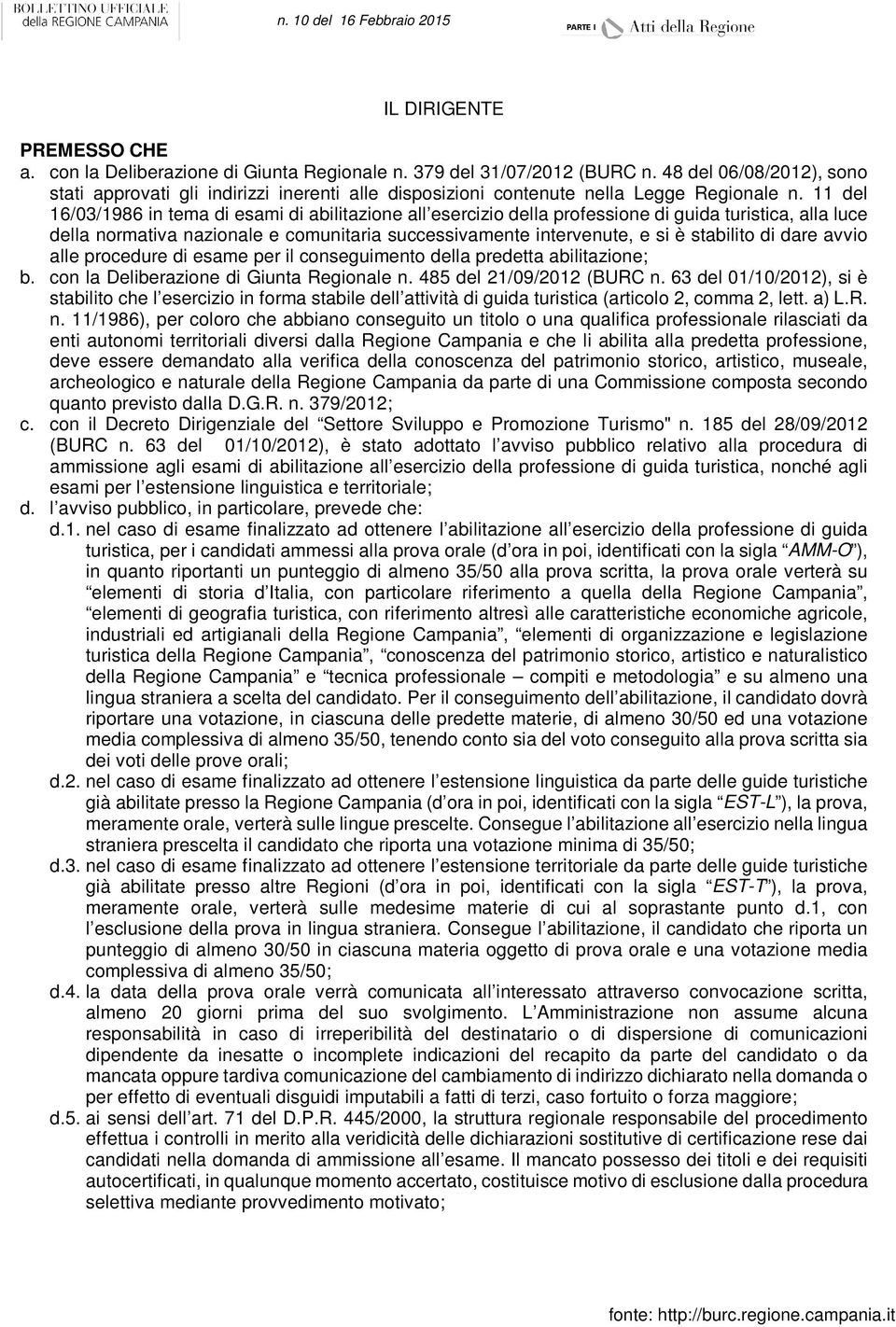 11 del 16/03/1986 in tema di esami di abilitazione all esercizio della professione di guida turistica, alla luce della normativa nazionale e comunitaria successivamente intervenute, e si è stabilito