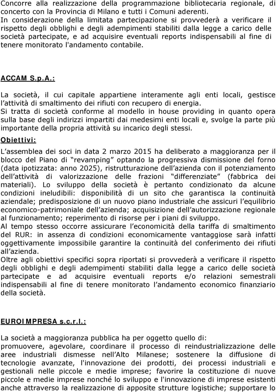 eventuali reports indispensabili al fine di tenere monitorato l'andamento contabile. AC