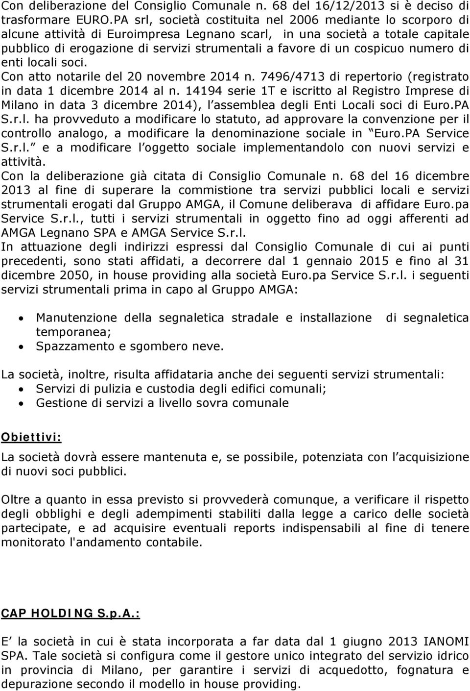 cospicuo numero di enti locali soci. Con atto notarile del 20 novembre 2014 n. 7496/4713 di repertorio (registrato in data 1 dicembre 2014 al n.