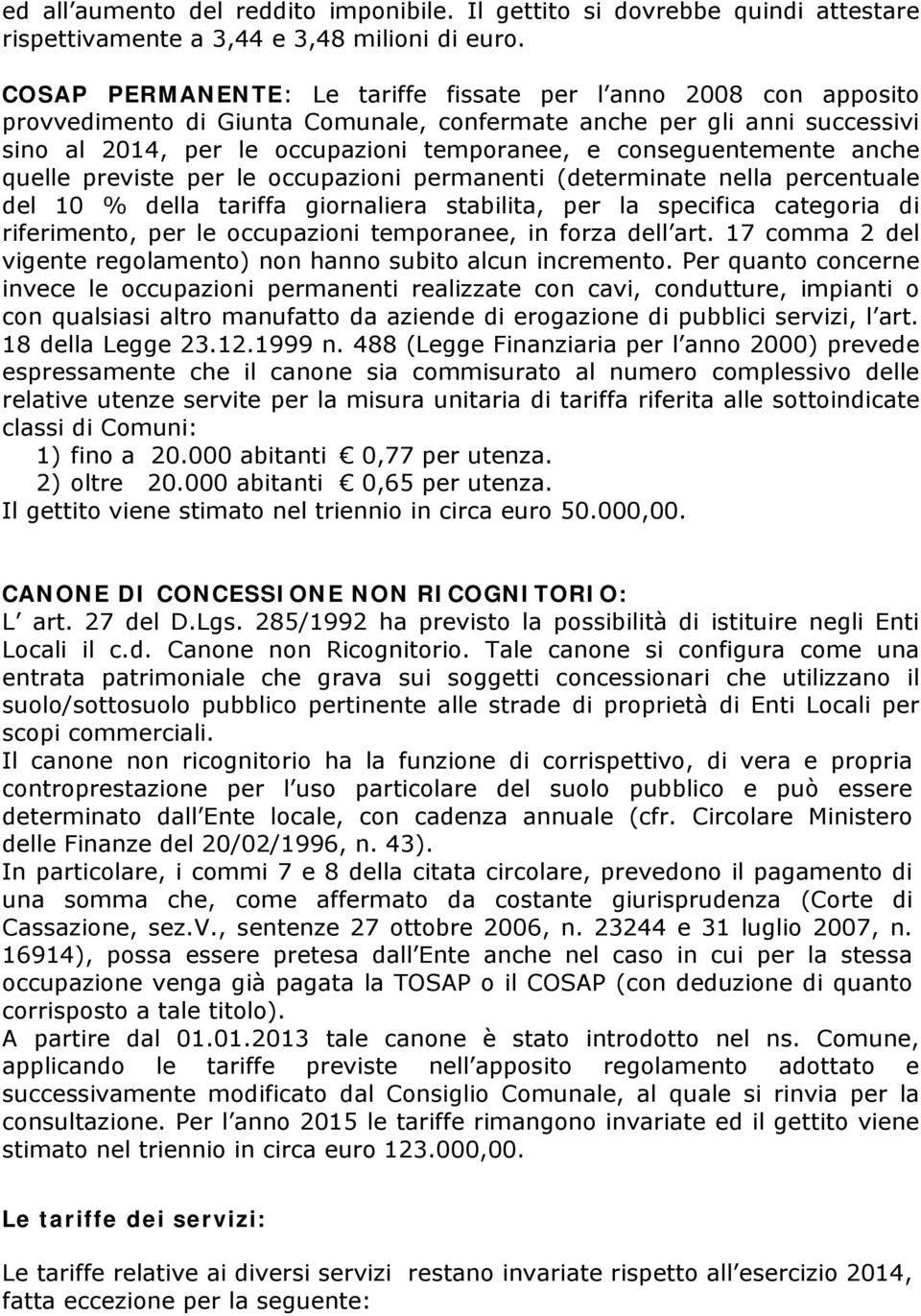 conseguentemente anche quelle previste per le occupazioni permanenti (determinate nella percentuale del 10 % della tariffa giornaliera stabilita, per la specifica categoria di riferimento, per le