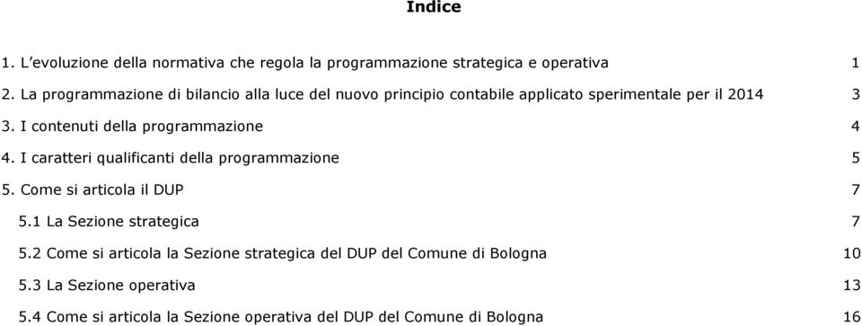 I contenuti della programmazione 4 4. I caratteri qualificanti della programmazione 5 5. Come si articola il DUP 7 5.