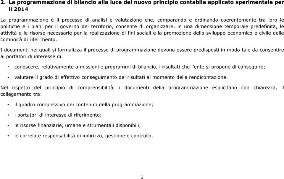 di fini sociali e la promozione dello sviluppo economico e civile delle comunità di riferimento.