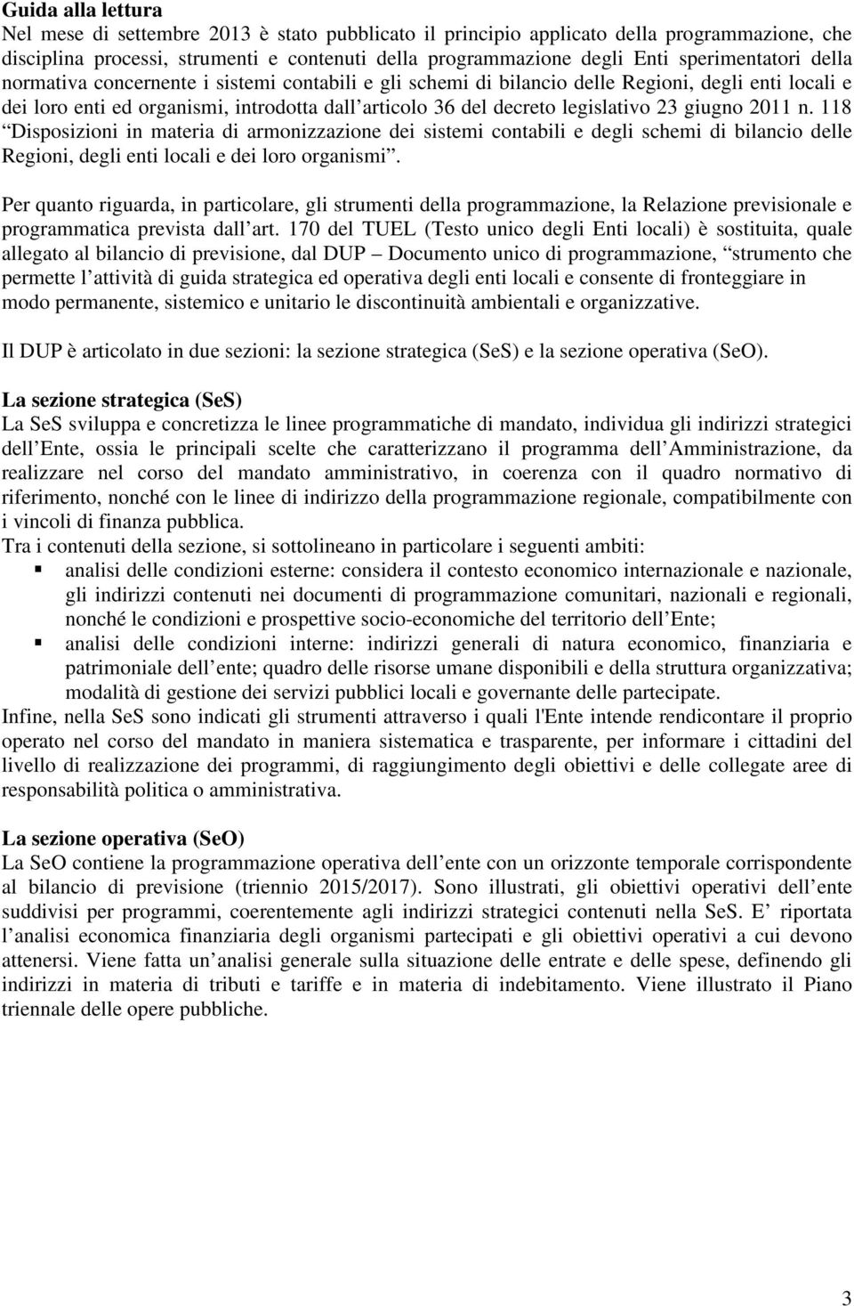 legislativo 23 giugno 2011 n. 118 Disposizioni in materia di armonizzazione dei sistemi contabili e degli schemi di bilancio delle Regioni, degli enti locali e dei loro organismi.