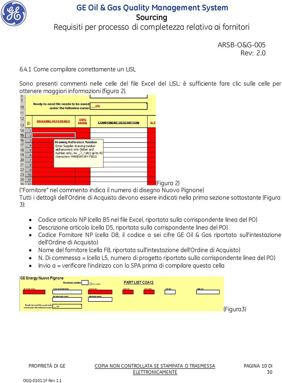 articolo NP (cella B5 nel file Excel, riportata sulla corrispondente linea del PO) Descrizione articolo (cella D5, riportata sulla corrispondente linea del PO) Codice Fornitore NP (cella D8, il
