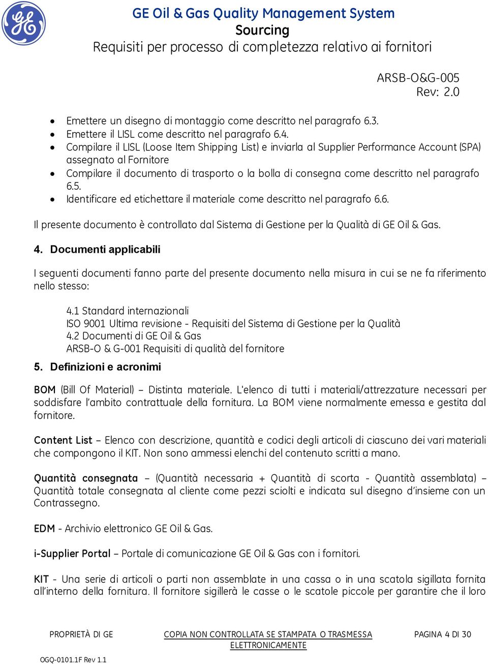 paragrafo 6.5. Identificare ed etichettare il materiale come descritto nel paragrafo 6.6. Il presente documento è controllato dal Sistema di Gestione per la Qualità di GE Oil & Gas. 4.