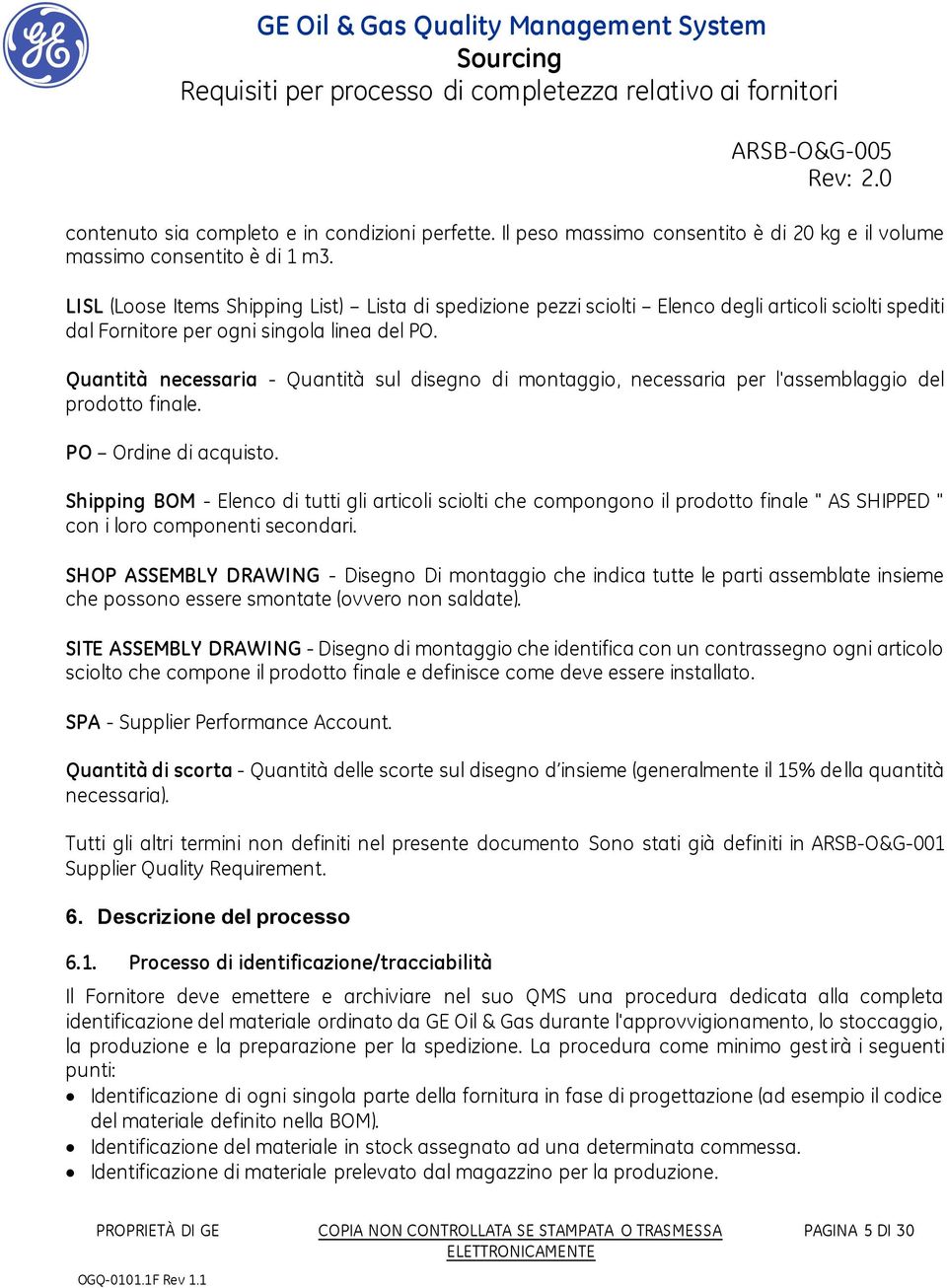 Quantità necessaria - Quantità sul disegno di montaggio, necessaria per l'assemblaggio del prodotto finale. PO Ordine di acquisto.