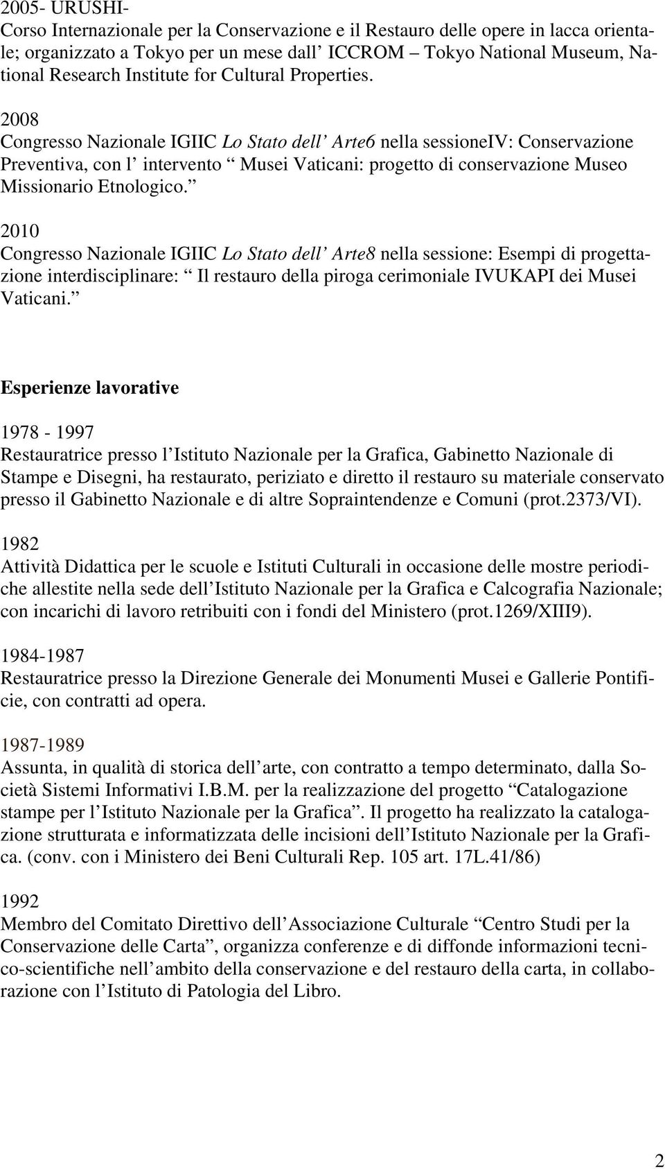 2008 Congresso Nazionale IGIIC Lo Stato dell Arte6 nella sessioneiv: Conservazione Preventiva, con l intervento Musei Vaticani: progetto di conservazione Museo Missionario Etnologico.