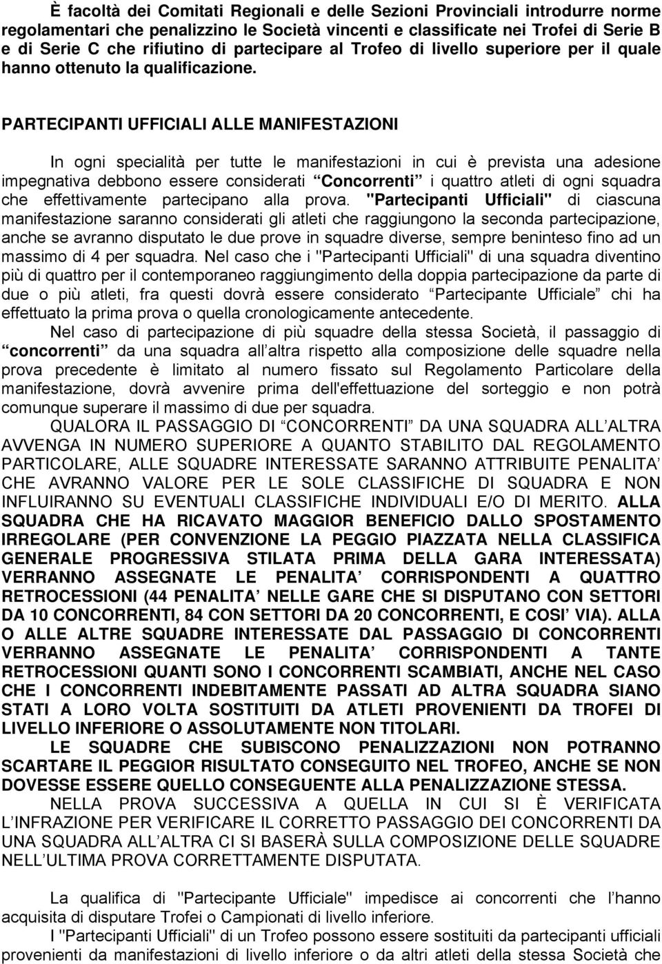 PARTECIPANTI UFFICIALI ALLE MANIFESTAZIONI In ogni specialità per tutte le manifestazioni in cui è prevista una adesione impegnativa debbono essere considerati Concorrenti i quattro atleti di ogni