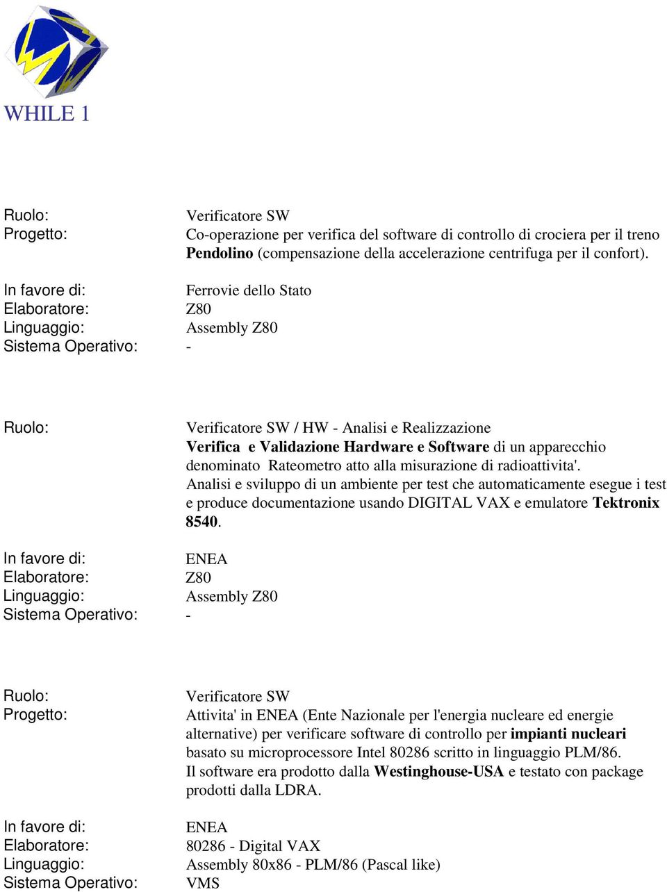 radioattivita'. di un ambiente per test che automaticamente esegue i test e produce documentazione usando DIGITAL VAX e emulatore Tektronix 8540.