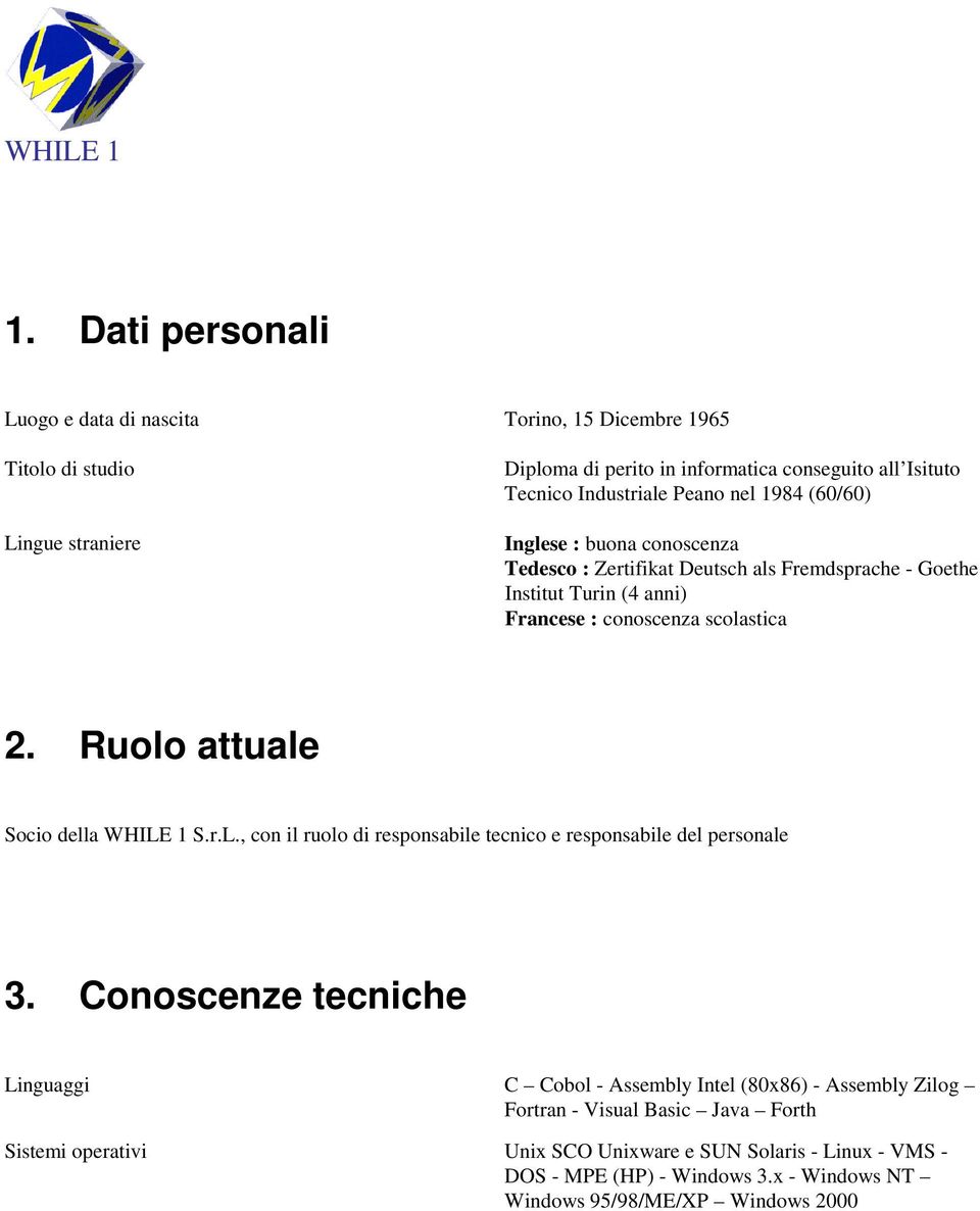 Ruolo attuale Socio della WHILE 1 S.r.L., con il ruolo di responsabile tecnico e responsabile del personale 3.