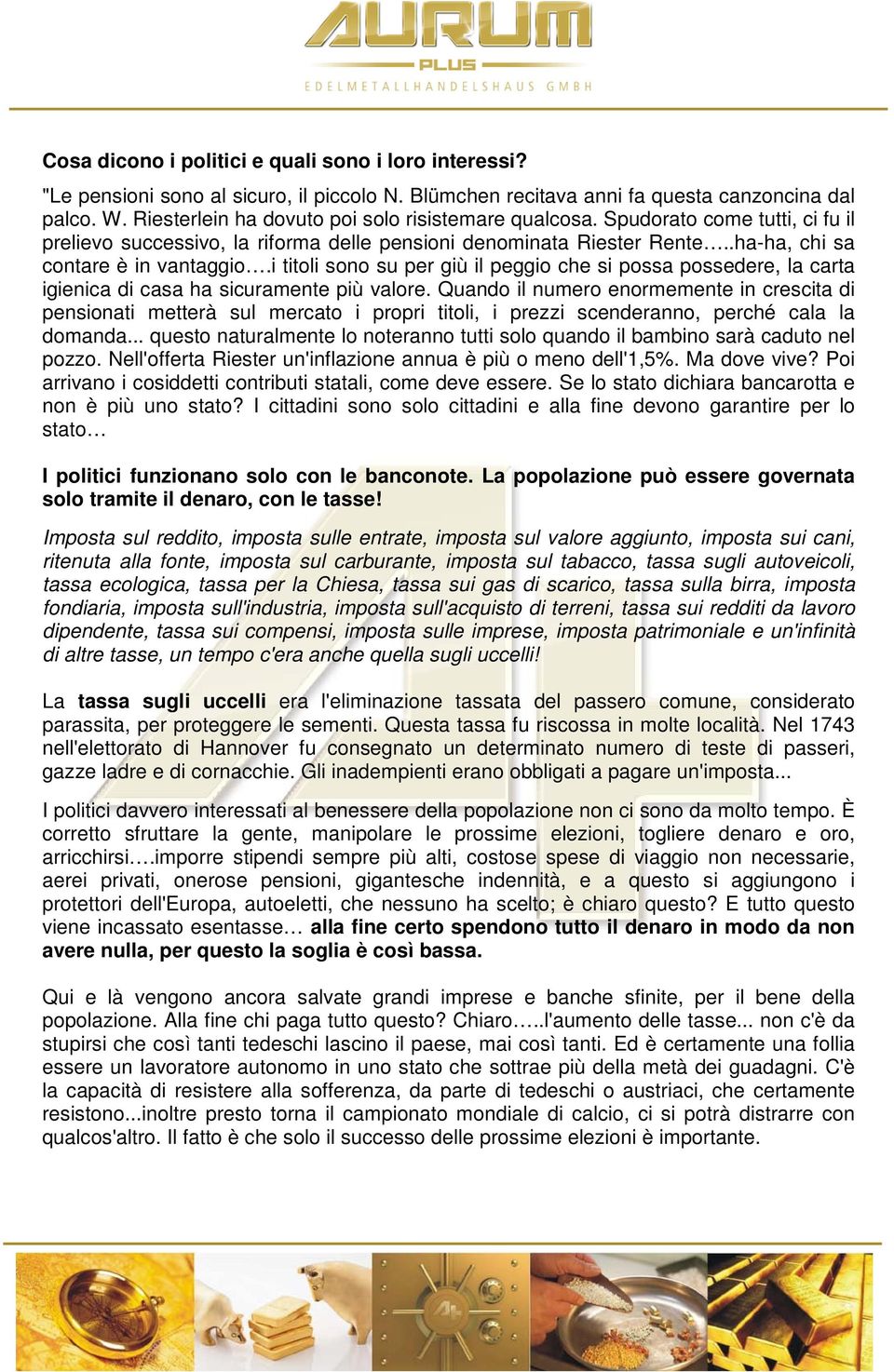 i titoli sono su per giù il peggio che si possa possedere, la carta igienica di casa ha sicuramente più valore.