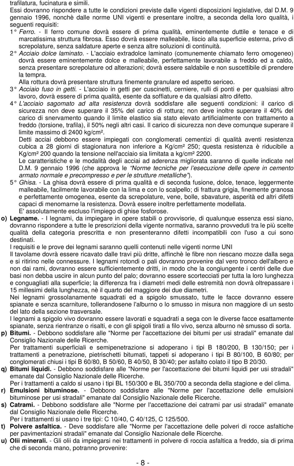 - Il ferro comune dovrà essere di prima qualità, eminentemente duttile e tenace e di marcatissima struttura fibrosa.