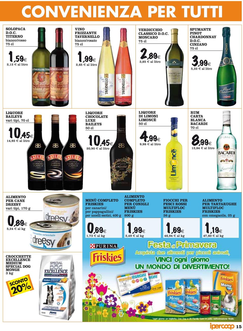 TITERNO bianco/rosso 75 cl VINO FRIZZANTE TAVERNELLO bianco/rosato 75 cl VERDICCHIO CLASSICO  MONCARO 75 cl SPUMANTE PINOT CHARDONNAY  CINZANO 75 cl 2,12 al litro 2,65 al litro 3,85 al litro 5,32 al