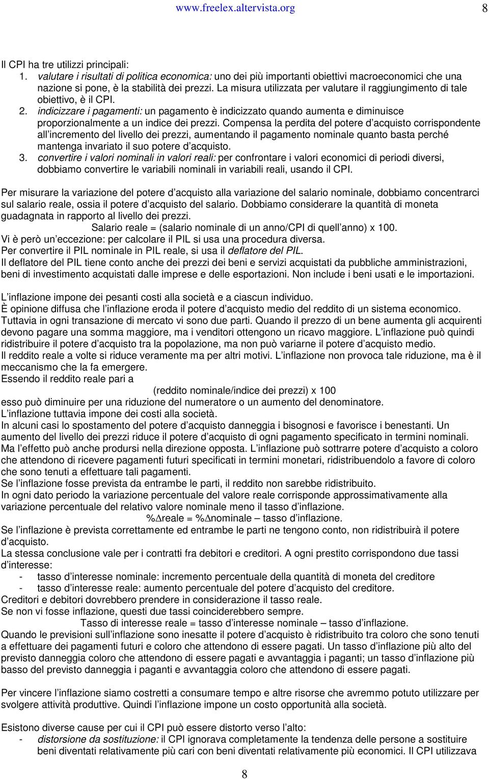 La misura utilizzata per valutare il raggiungimento di tale obiettivo, è il CPI. 2.