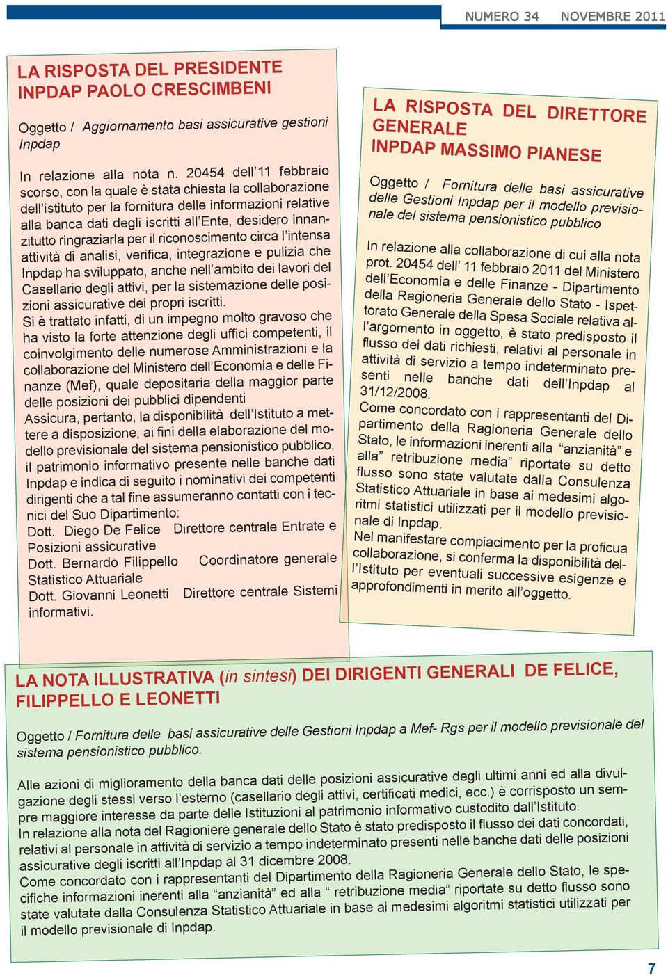 ringraziarla per il riconoscimento circa I intensa attività di analisi, verifica, integrazione e pulizia che Inpdap ha sviluppato, anche nell ambito dei lavori del Casellario degli attivi, per la