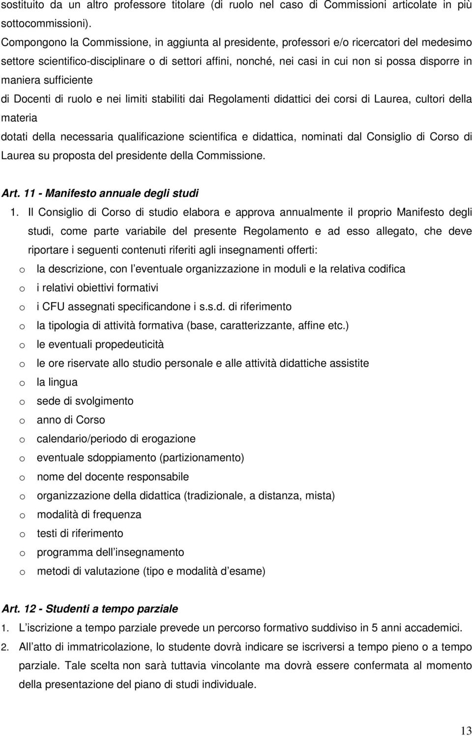 maniera sufficiente di Docenti di ruolo e nei limiti stabiliti dai Regolamenti didattici dei corsi di Laurea, cultori della materia dotati della necessaria qualificazione scientifica e didattica,