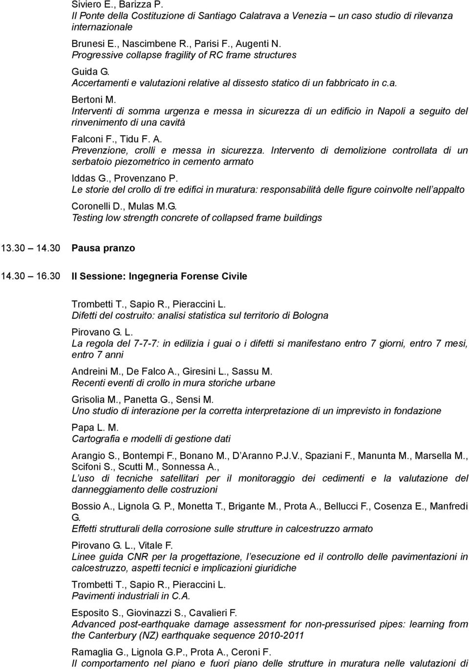 Interventi di somma urgenza e messa in sicurezza di un edificio in Napoli a seguito del rinvenimento di una cavità Falconi F., Tidu F. A. Prevenzione, crolli e messa in sicurezza.